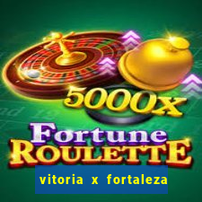vitoria x fortaleza onde assistir